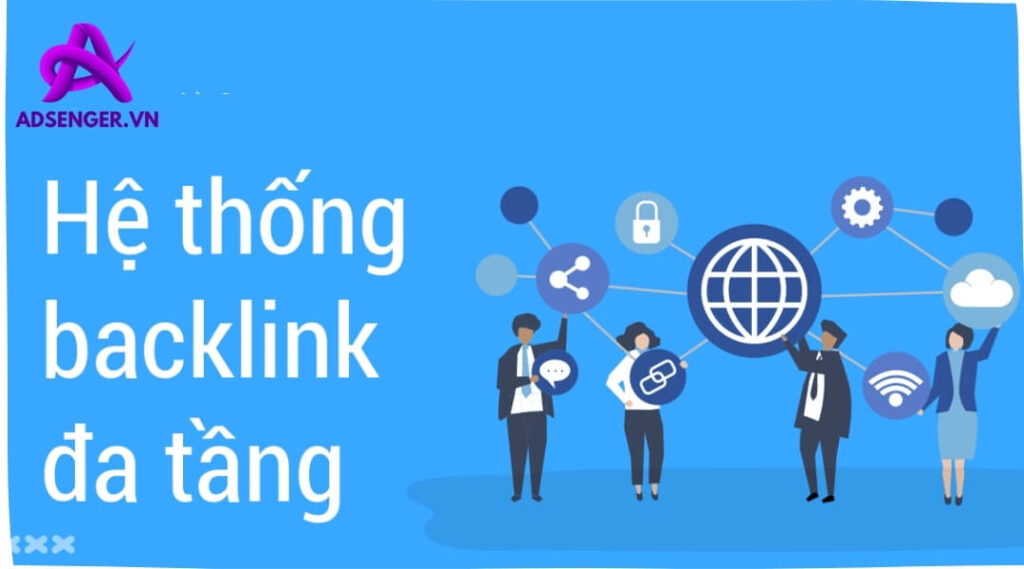 Tổng Hợp Từ A - Z Về Hệ Thống Backlinks Đa Tầng Mới Nhất 2024