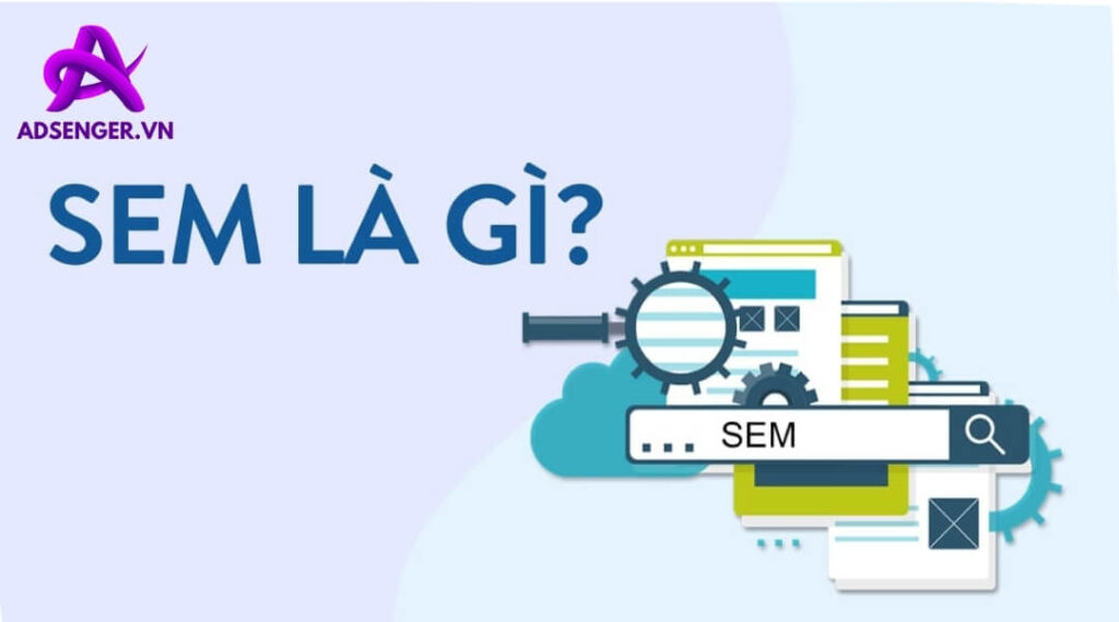 SEM Là Gì? TOP 05 Công Cụ SEM Tốt Nhất Hiện Nay Cho Doanh Nghiệp